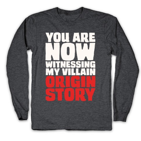 You Are Now Witnessing My Villain Origin Story Longsleeve Tee
